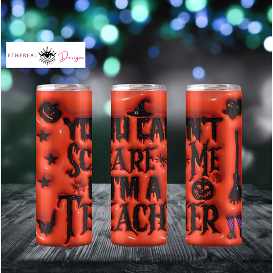 You Can't Scare Me- I'm a Teacher 3D Tumbler