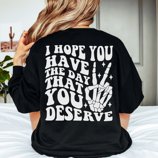 Have the Day You Deserve Crewneck