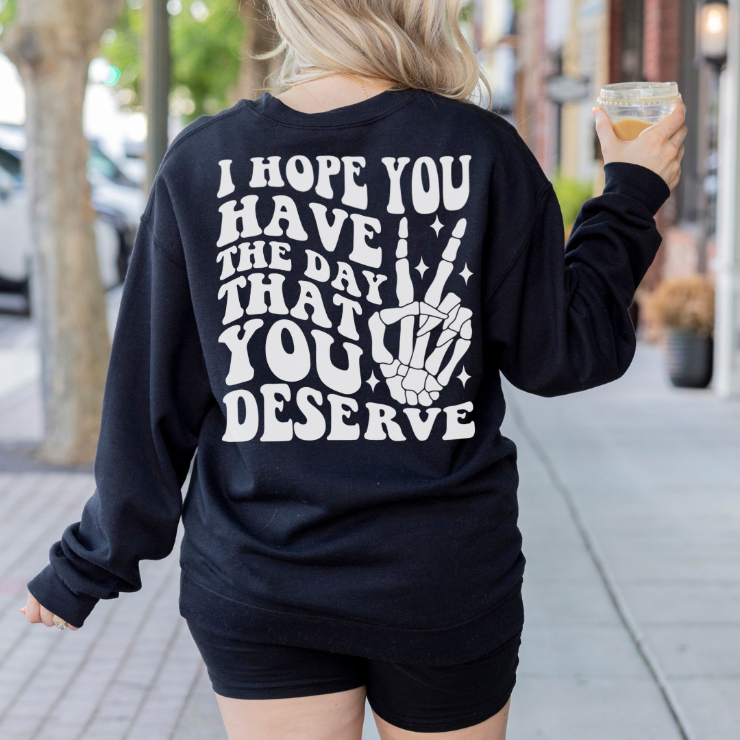 Have the Day You Deserve Crewneck