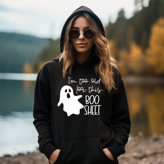 Too Old for Boo Sheet- Hoodie/Crewneck