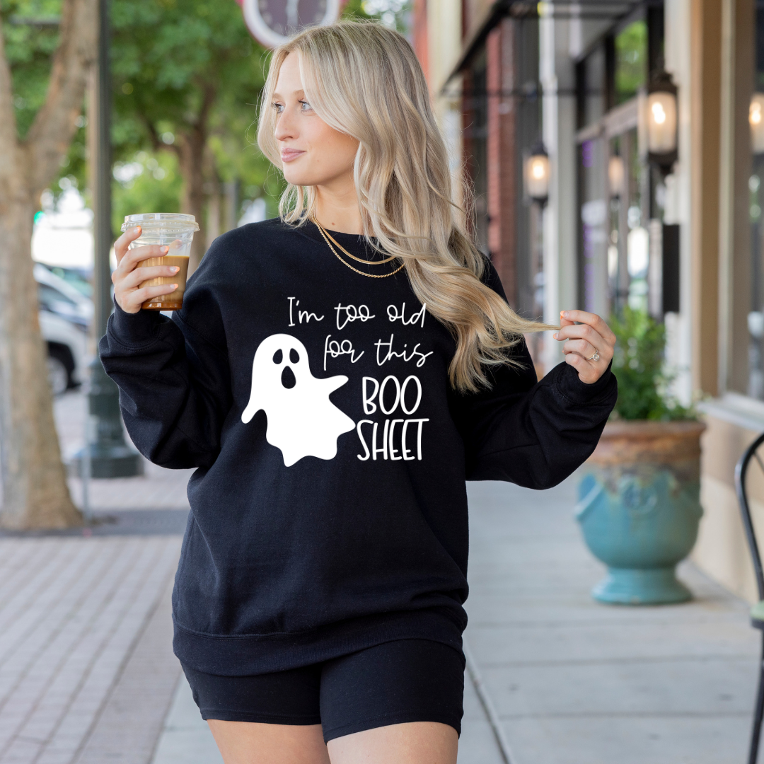 Too Old for Boo Sheet- Hoodie/Crewneck