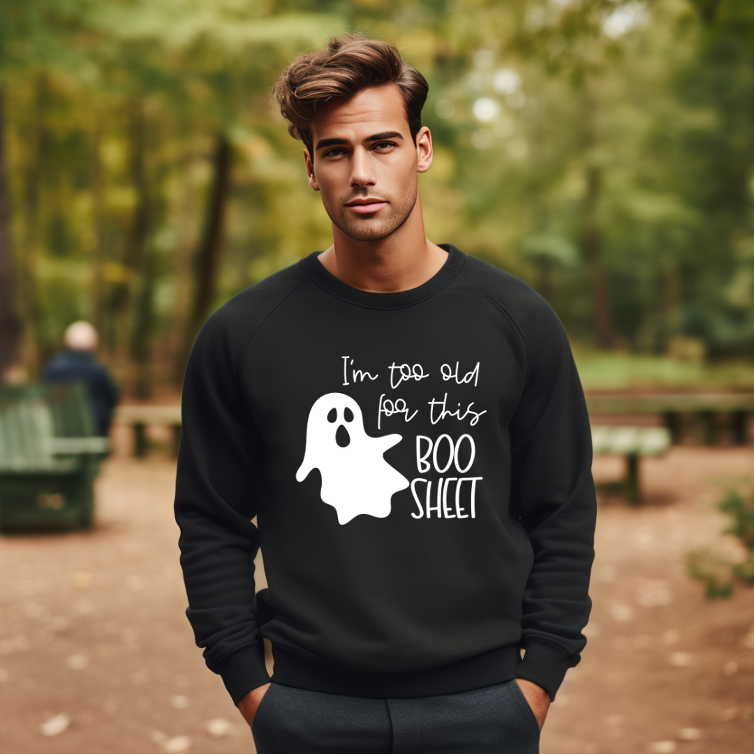 Too Old for Boo Sheet- Hoodie/Crewneck